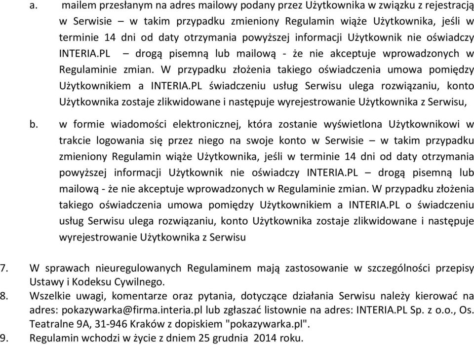 W przypadku złożenia takiego oświadczenia umowa pomiędzy Użytkownikiem a INTERIA.