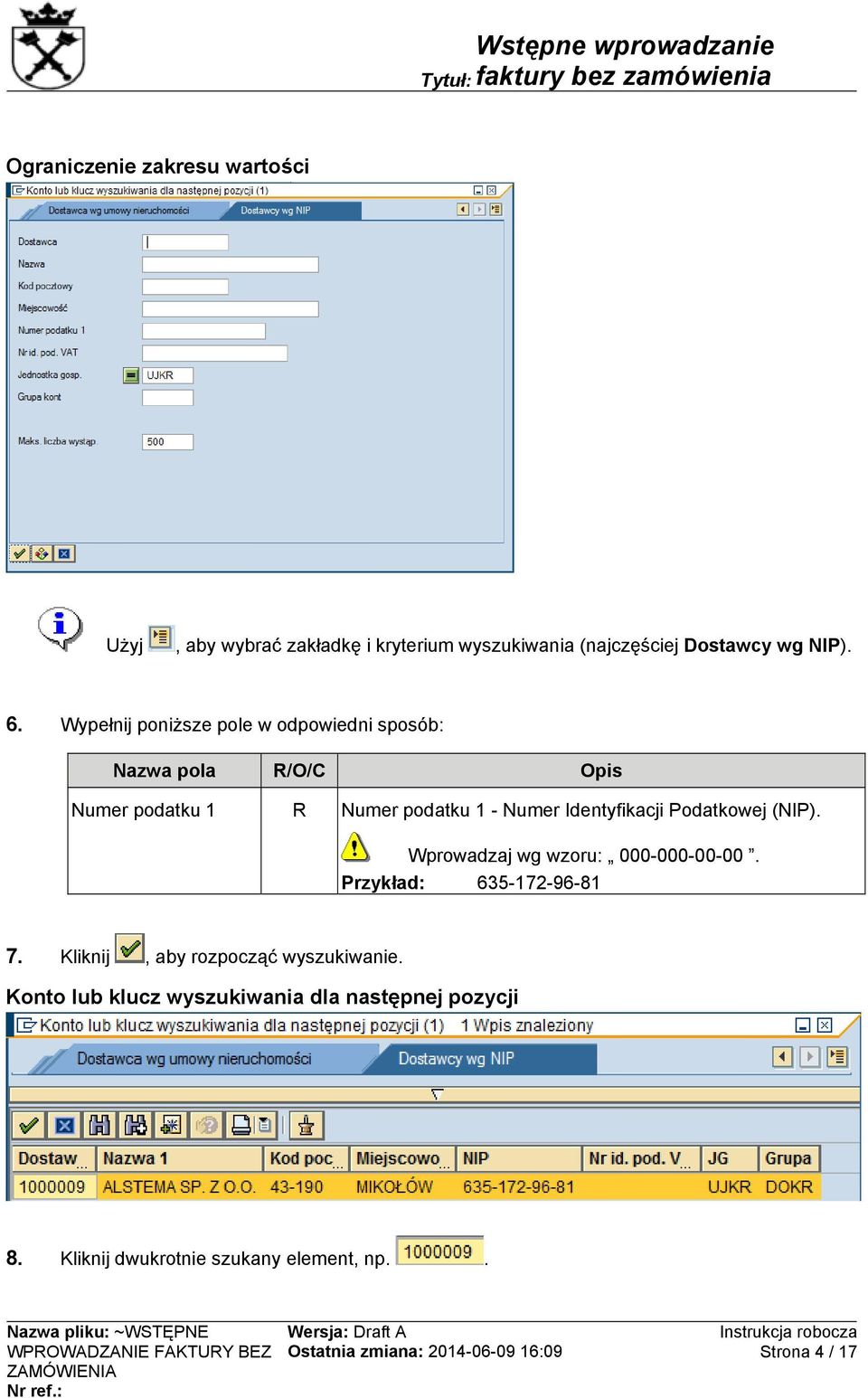 Podatkowej (NIP). Wprowadzaj wg wzoru: 000-000-00-00. Przykład: 635-172-96-81 7.