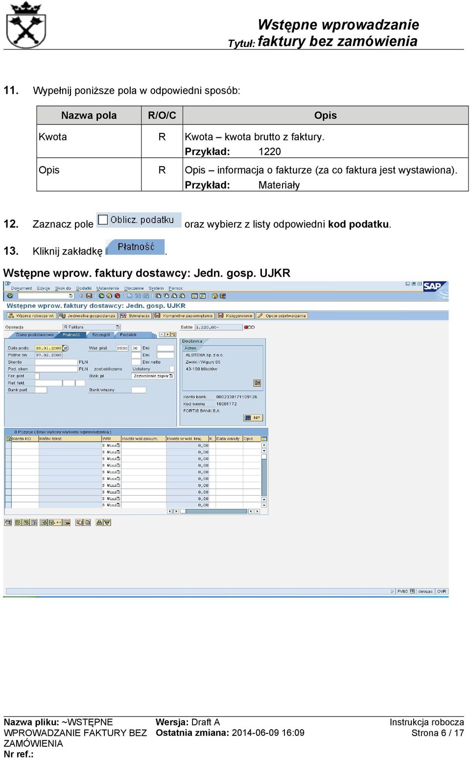 Przykład: 1220 Opis R Opis informacja o fakturze (za co faktura jest