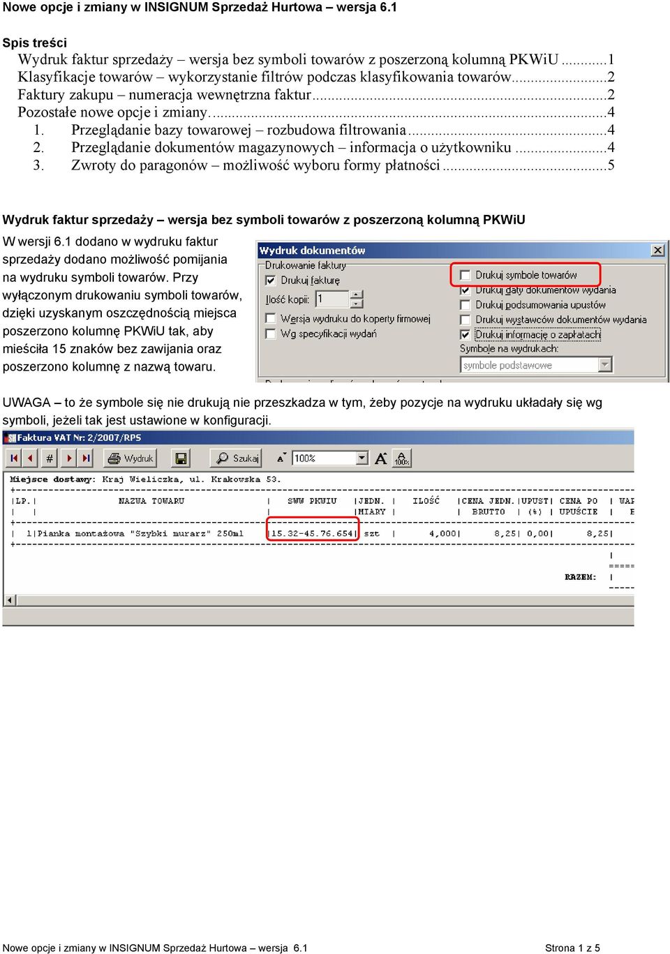 Przeglądanie bazy towarowej rozbudowa filtrowania...4 2. Przeglądanie dokumentów magazynowych informacja o użytkowniku...4 3. Zwroty do paragonów możliwość wyboru formy płatności.