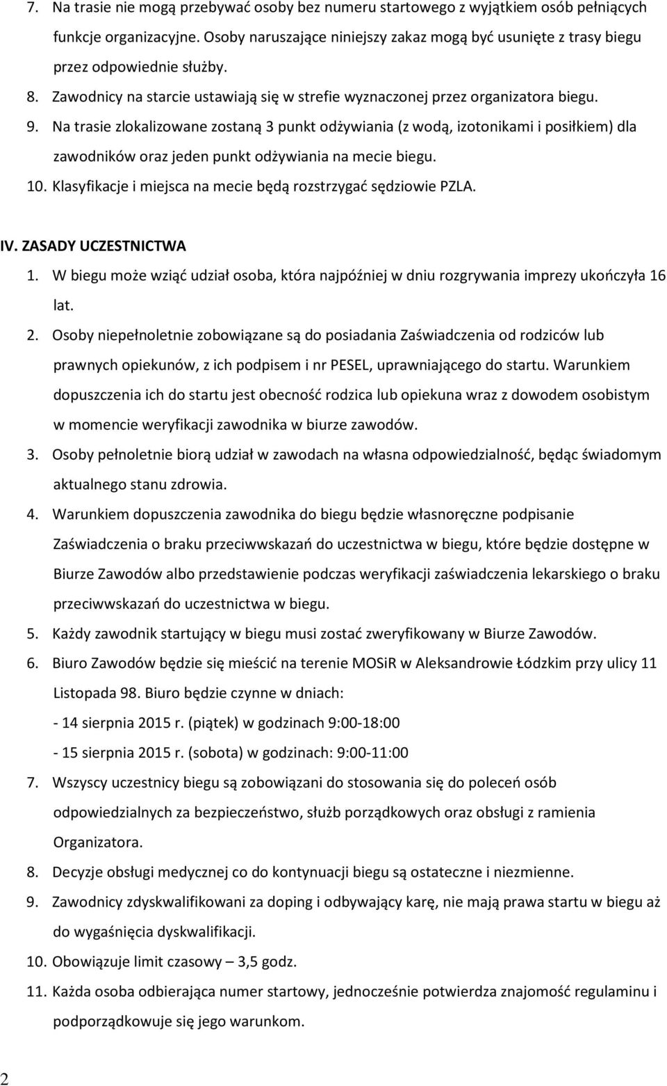 Na trasie zlokalizowane zostaną 3 punkt odżywiania (z wodą, izotonikami i posiłkiem) dla zawodników oraz jeden punkt odżywiania na mecie biegu. 10.