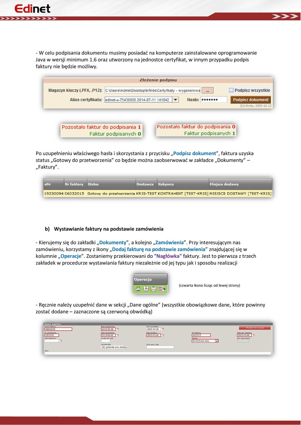 Po uzupełnieniu właściwego hasła i skorzystania z przycisku Podpisz dokument, faktura uzyska status Gotowy do przetworzenia co będzie można zaobserwować w zakładce Dokumenty Faktury.