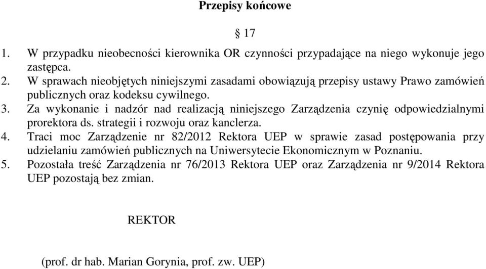 Za wykonanie i nadzór nad realizacją niniejszego Zarządzenia czynię odpowiedzialnymi prorektora ds. strategii i rozwoju oraz kanclerza. 4.