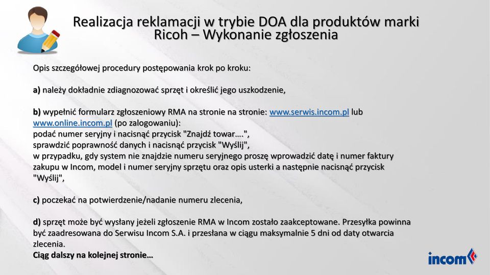 ", sprawdzić poprawność danych i nacisnąć przycisk "Wyślij", w przypadku, gdy system nie znajdzie numeru seryjnego proszę wprowadzić datę i numer faktury zakupu w Incom, model i numer seryjny sprzętu