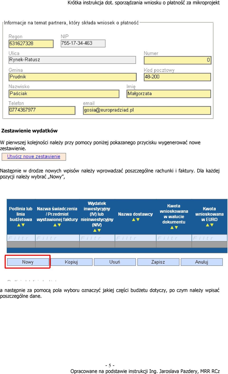 Następnie w drodze nowych wpisów należy wprowadzać poszczególne rachunki i faktury.