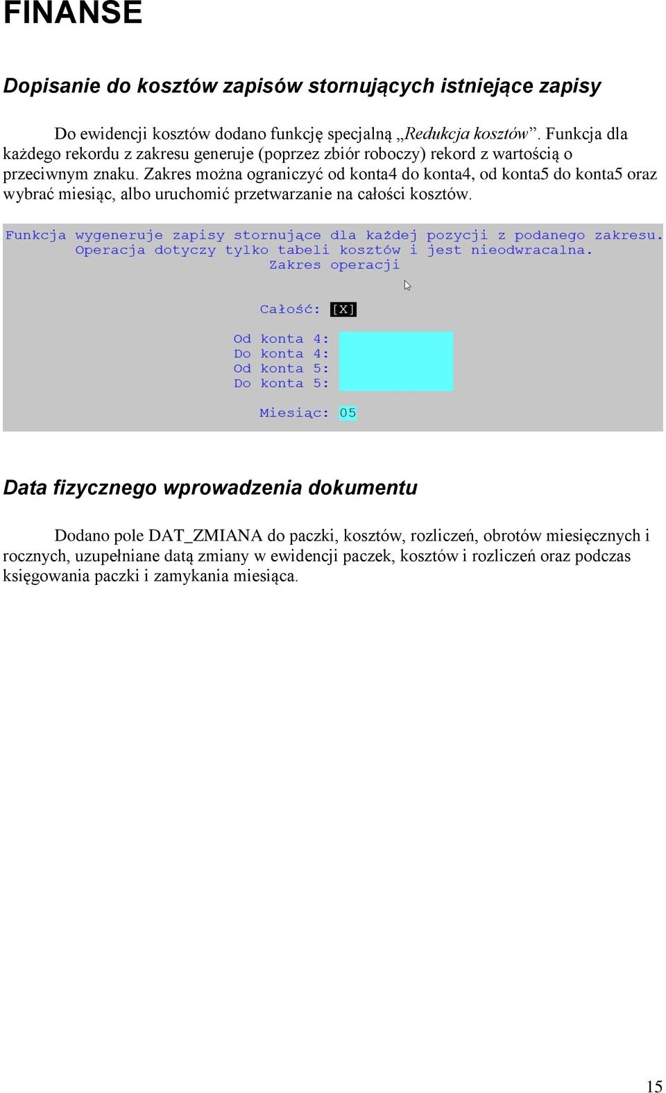 Zakres można ograniczyć od konta4 do konta4, od konta5 do konta5 oraz wybrać miesiąc, albo uruchomić przetwarzanie na całości kosztów.