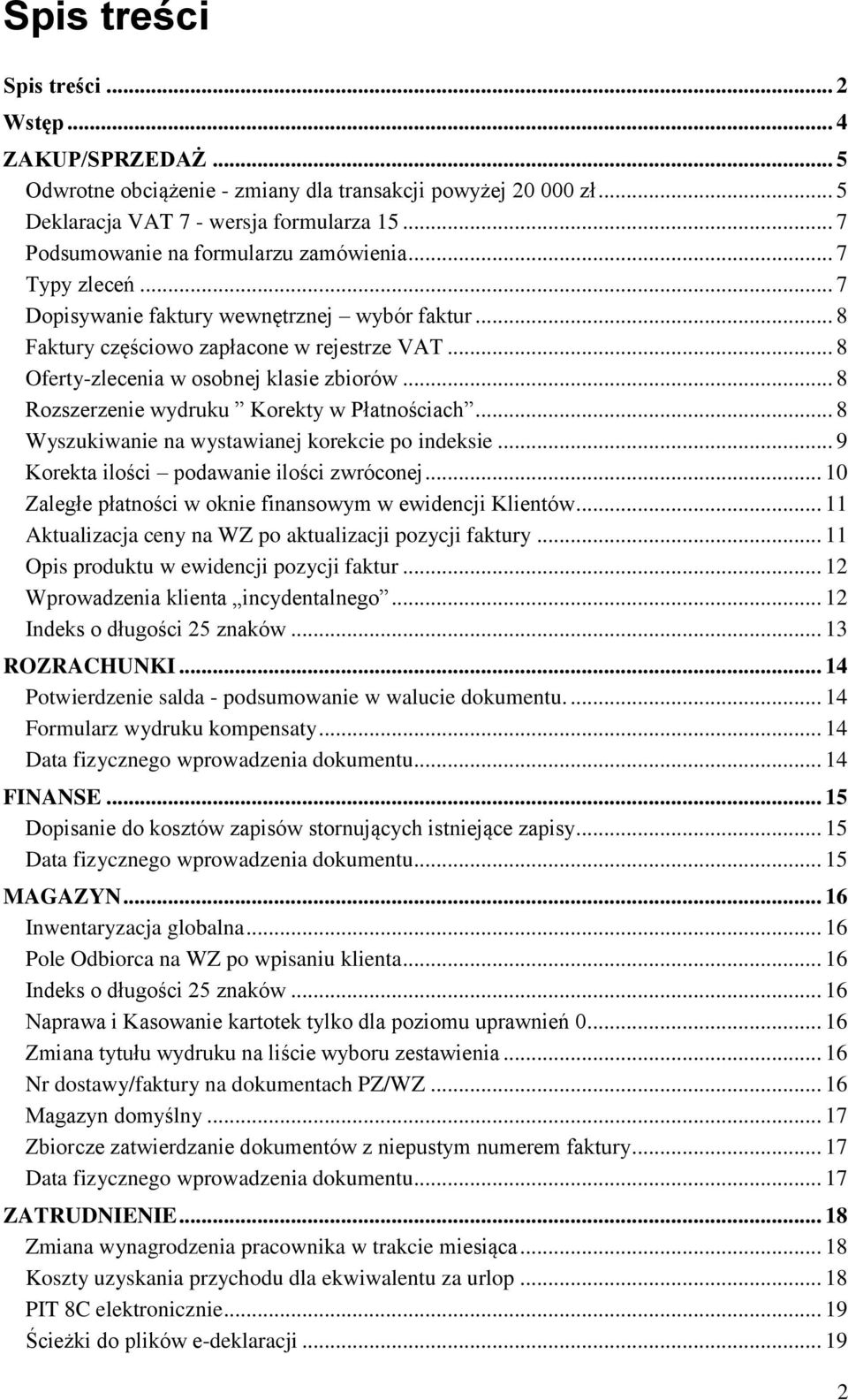 .. 8 Oferty-zlecenia w osobnej klasie zbiorów... 8 Rozszerzenie wydruku Korekty w Płatnościach... 8 Wyszukiwanie na wystawianej korekcie po indeksie... 9 Korekta ilości podawanie ilości zwróconej.