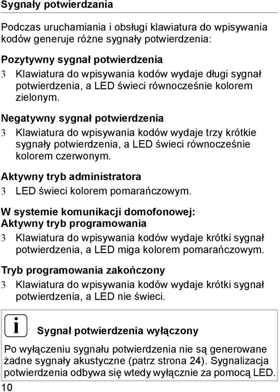 Negatywny sygnał potwierdzenia 3 Klawiatura do wpisywania kodów wydaje trzy krótkie sygnały potwierdzenia, a LED świeci równocześnie kolorem czerwonym.