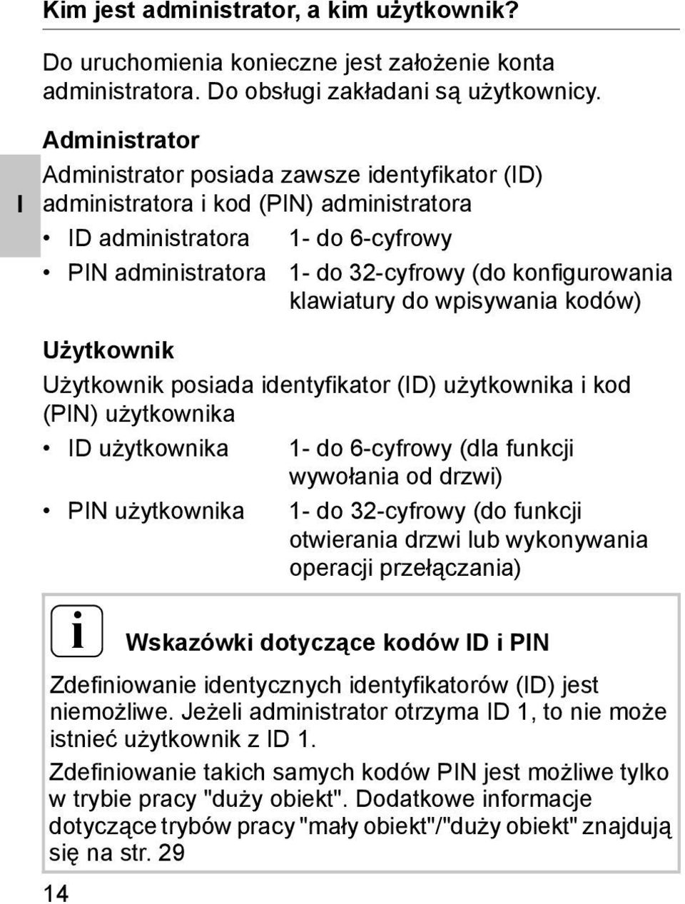 klawiatury do wpisywania kodów) Użytkownik Użytkownik posiada identyfikator (ID) użytkownika i kod (PIN) użytkownika ID użytkownika 1- do 6-cyfrowy (dla funkcji wywołania od drzwi) PIN użytkownika 1-