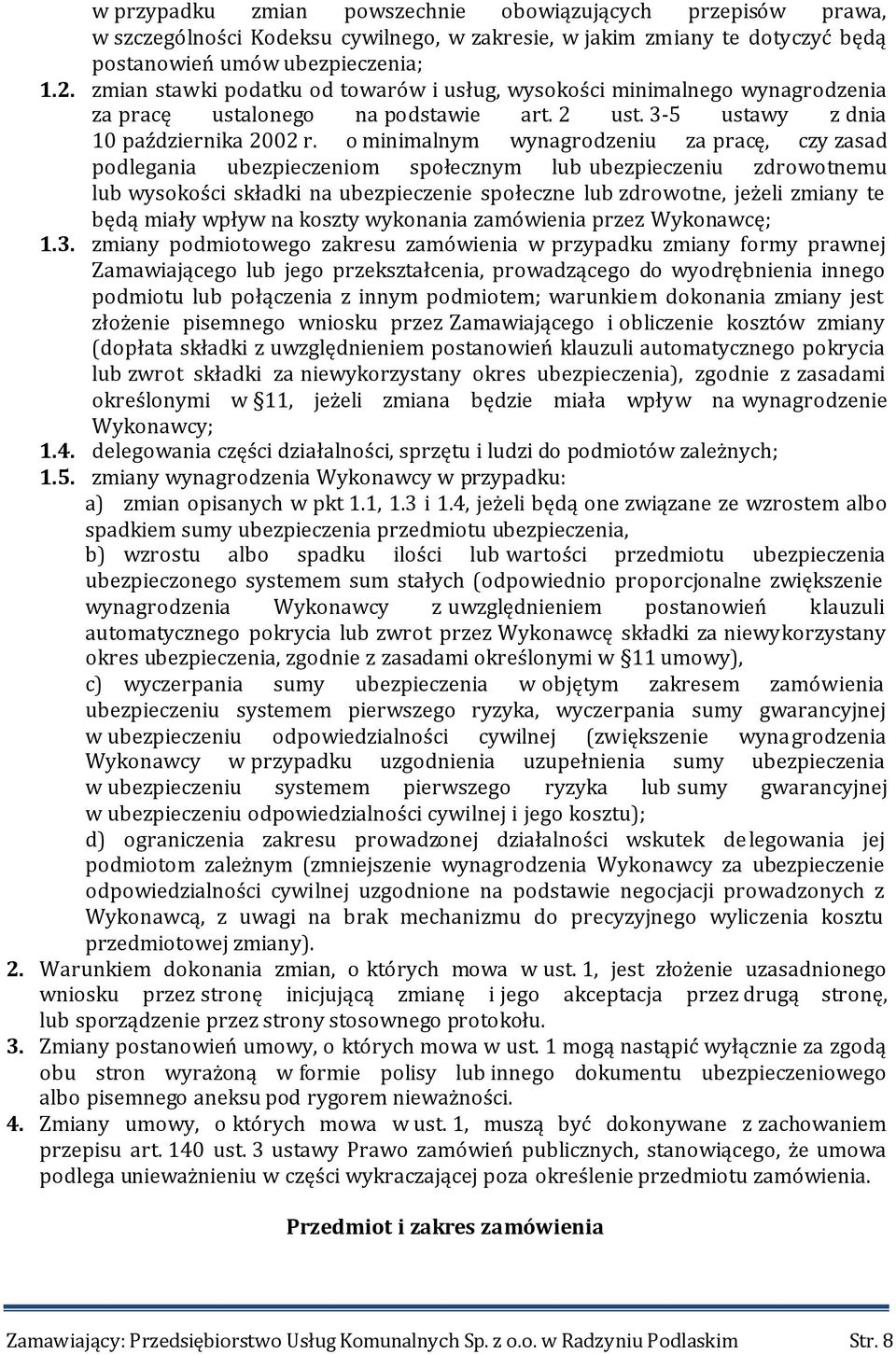 o minimalnym wynagrodzeniu za pracę, czy zasad podlegania ubezpieczeniom społecznym lub ubezpieczeniu zdrowotnemu lub wysokości składki na ubezpieczenie społeczne lub zdrowotne, jeżeli zmiany te będą