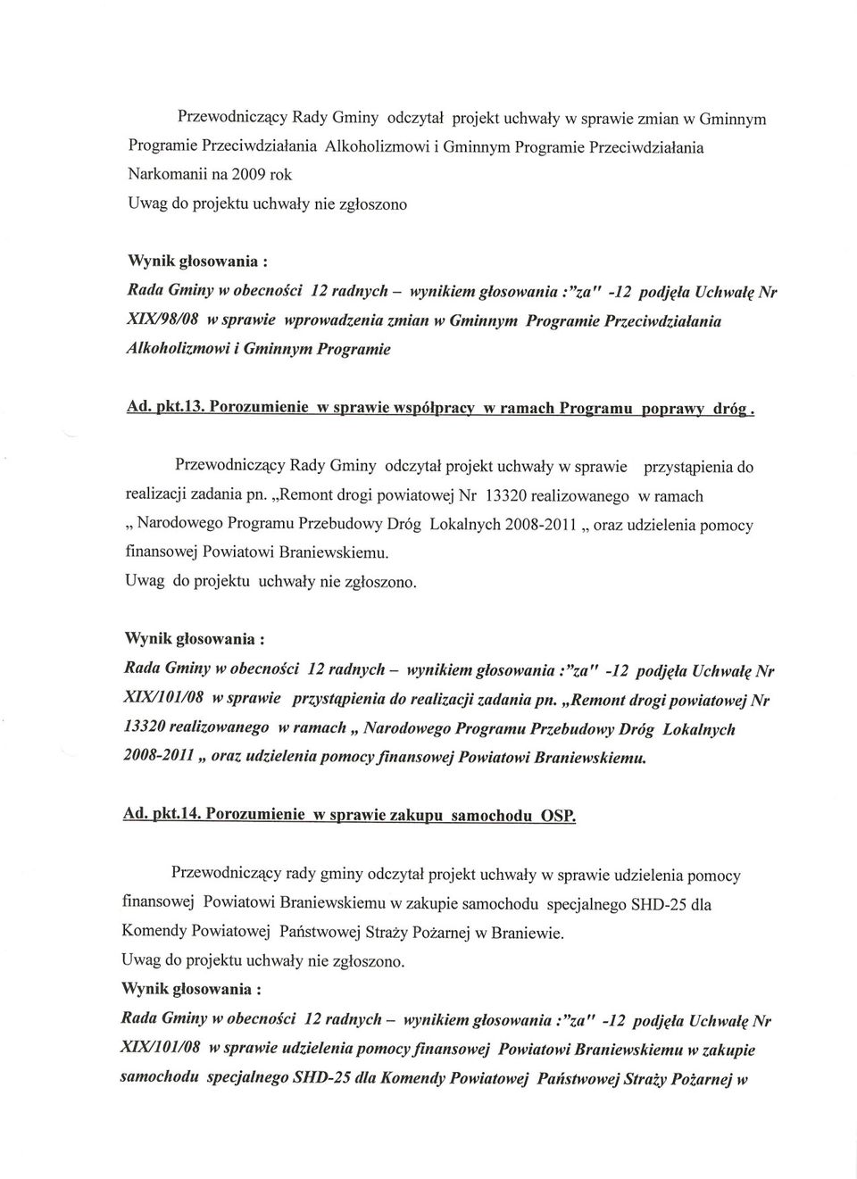 Gminnym Programie Dkt.13. Porozumienie w s Przewodnicz~cy Rady Gminy odczytal projekt uchwaly w sprawie przyst(ijjieniado realizacji zadania pn.