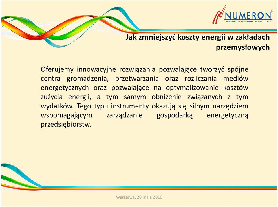 na optymalizowanie kosztów zużycia energii, a tym samym obniżenie związanych z tym wydatków.