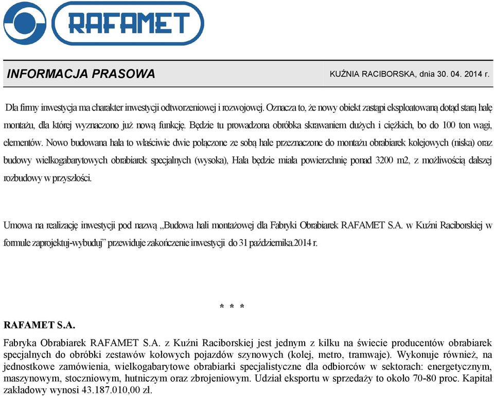 Nowo budowana hala to właściwie dwie połączone ze sobą hale przeznaczone do montażu obrabiarek kolejowych (niska) oraz budowy wielkogabarytowych obrabiarek specjalnych (wysoka), Hala będzie miała