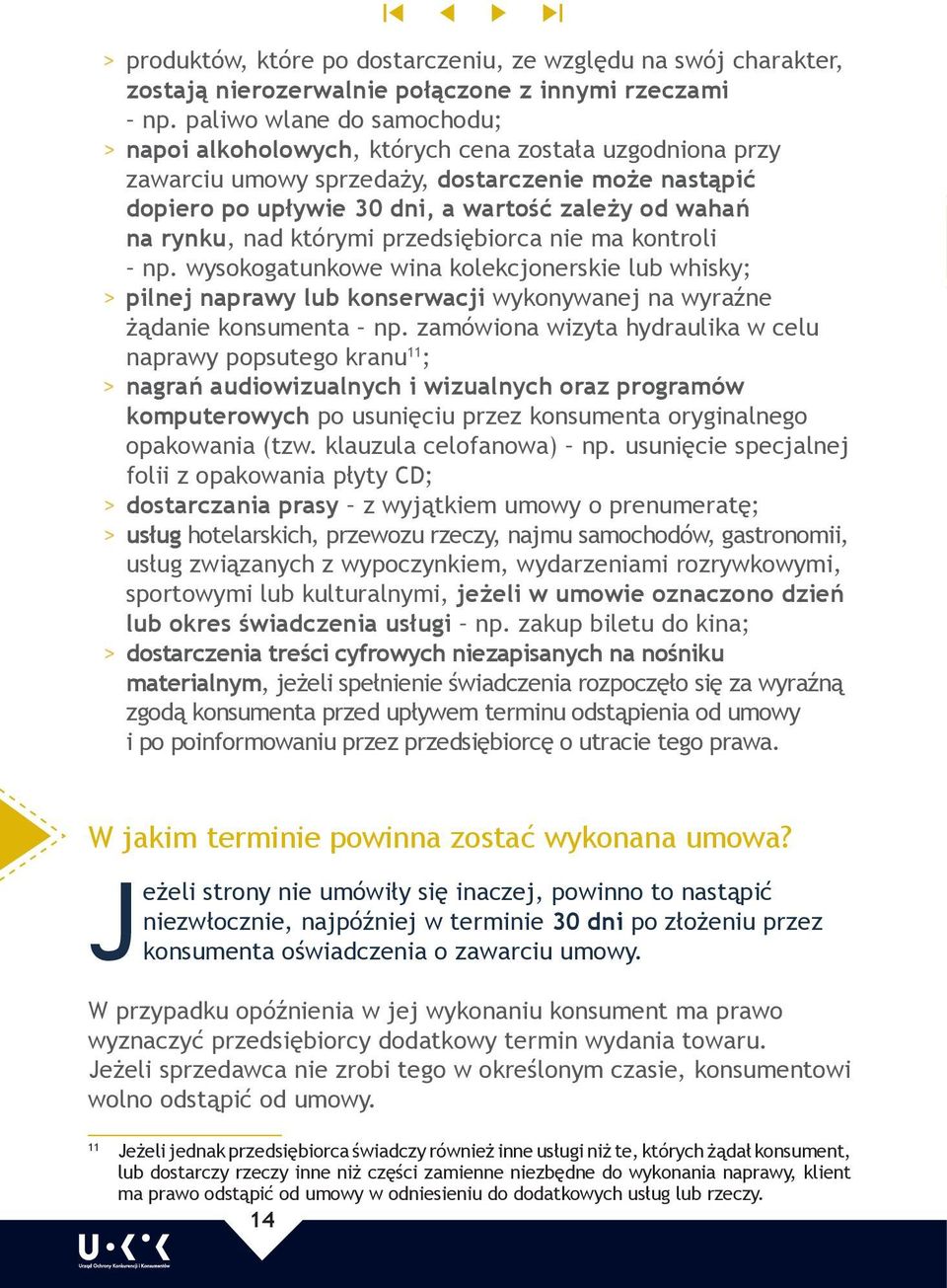 rynku, nad którymi przedsiębiorca nie ma kontroli np. wysokogatunkowe wina kolekcjonerskie lub whisky; > >pilnej naprawy lub konserwacji wykonywanej na wyraźne żądanie konsumenta np.
