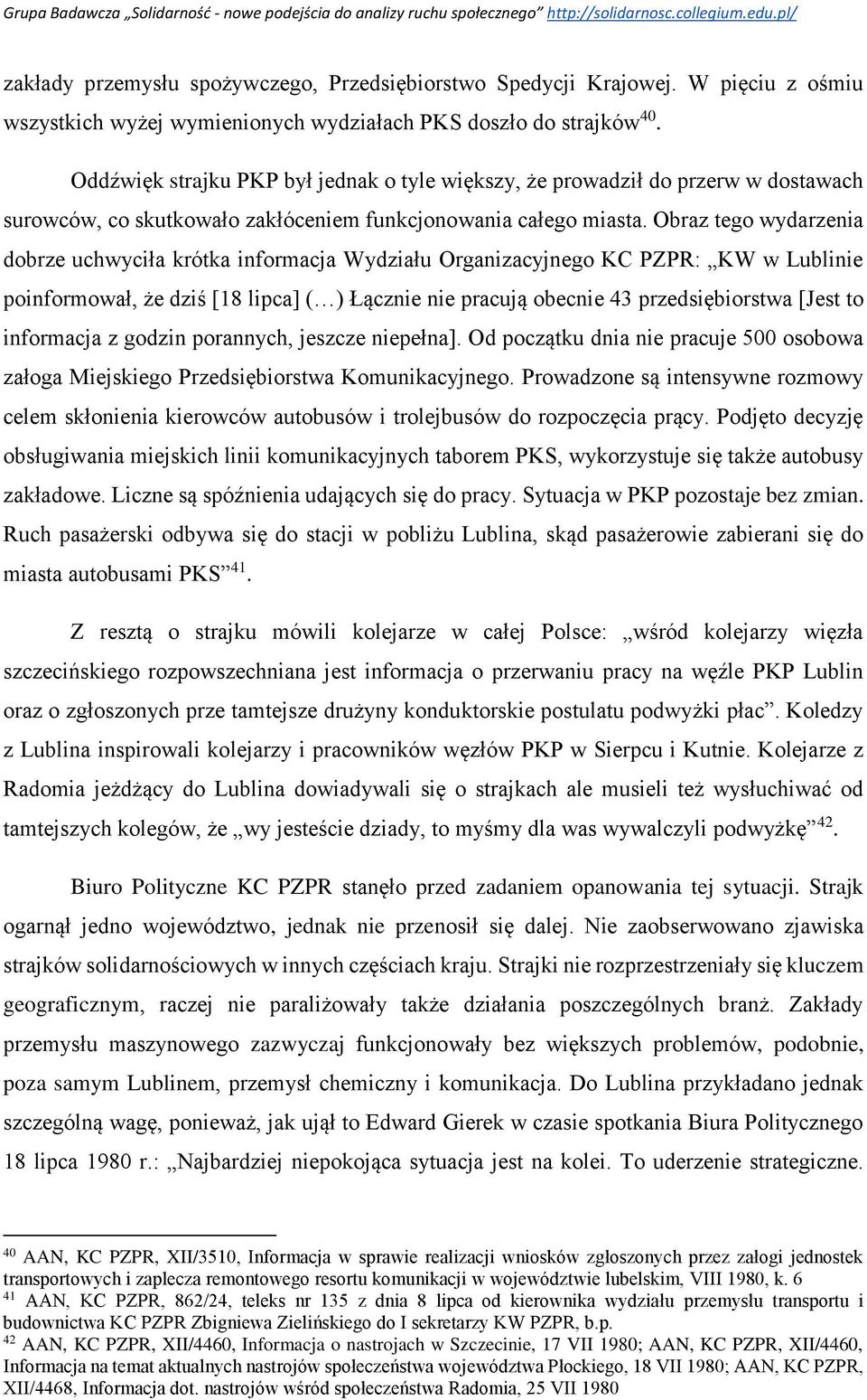 Obraz tego wydarzenia dobrze uchwyciła krótka informacja Wydziału Organizacyjnego KC PZPR: KW w Lublinie poinformował, że dziś [18 lipca] ( ) Łącznie nie pracują obecnie 43 przedsiębiorstwa [Jest to