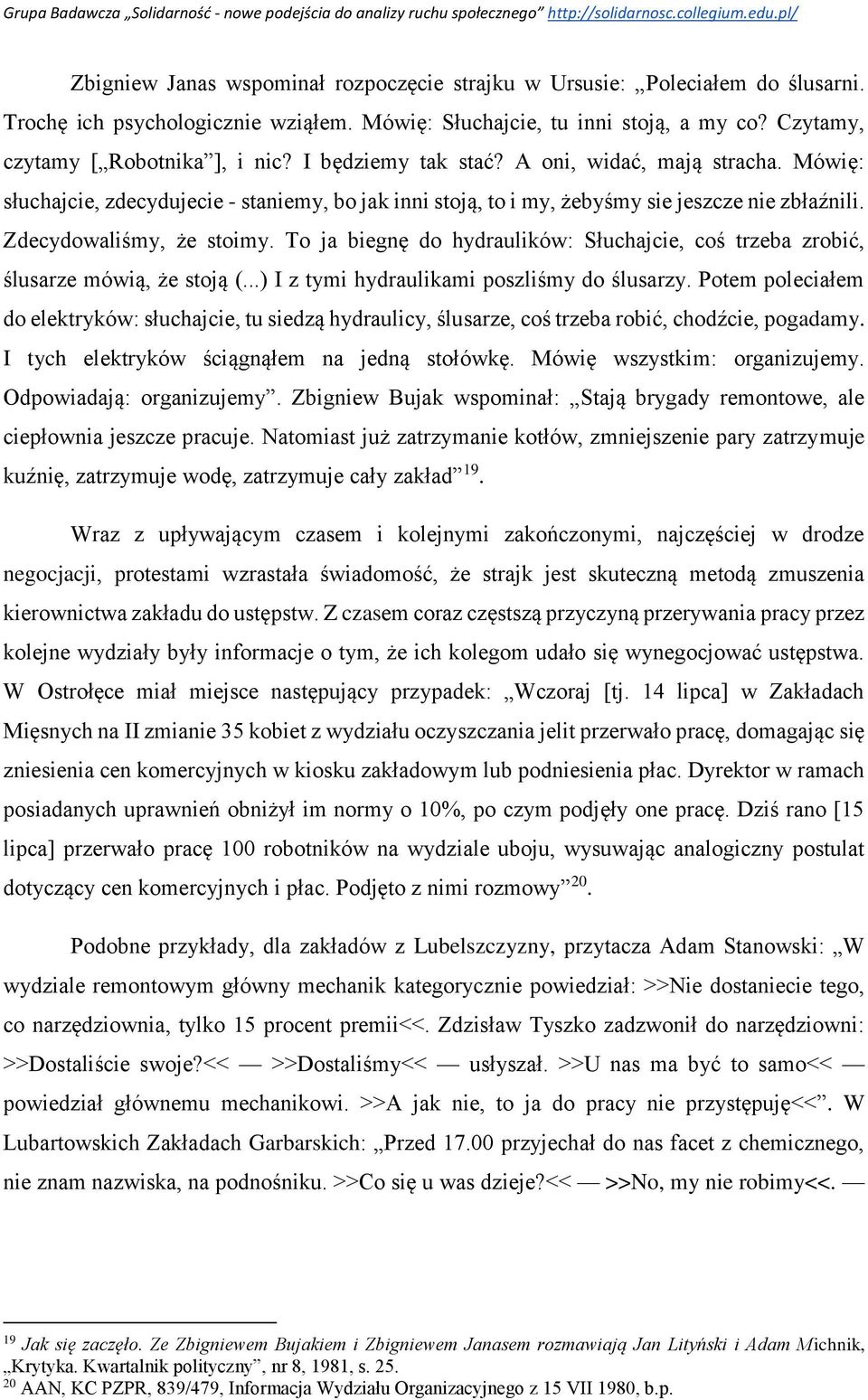 To ja biegnę do hydraulików: Słuchajcie, coś trzeba zrobić, ślusarze mówią, że stoją (...) I z tymi hydraulikami poszliśmy do ślusarzy.