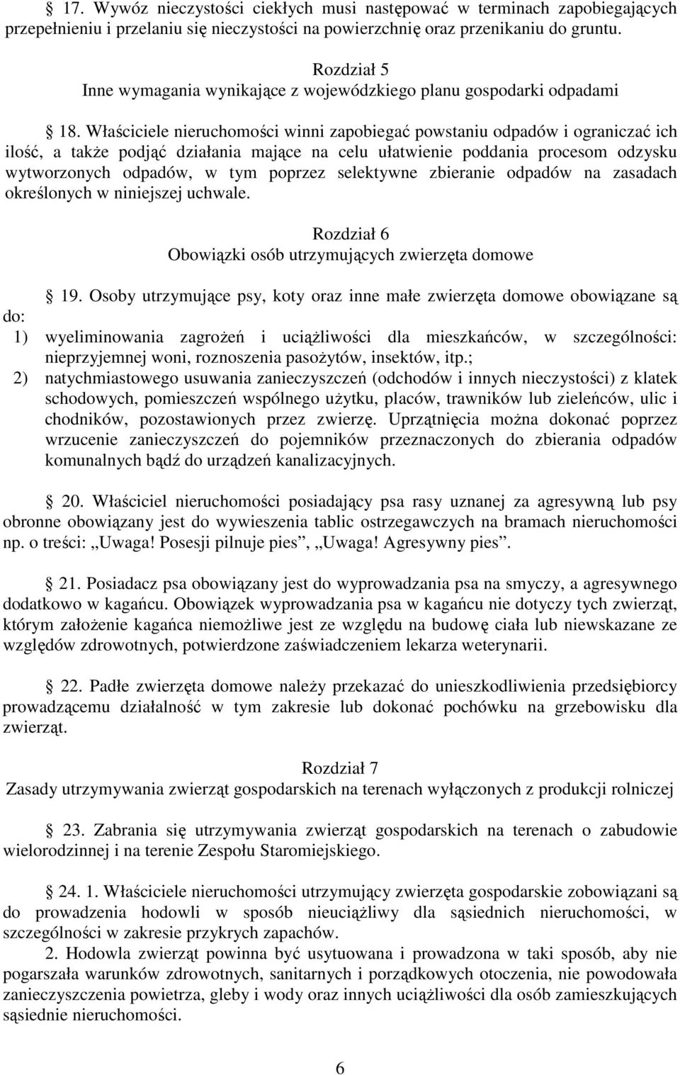 Właściciele nieruchomości winni zapobiegać powstaniu odpadów i ograniczać ich ilość, a także podjąć działania mające na celu ułatwienie poddania procesom odzysku wytworzonych odpadów, w tym poprzez