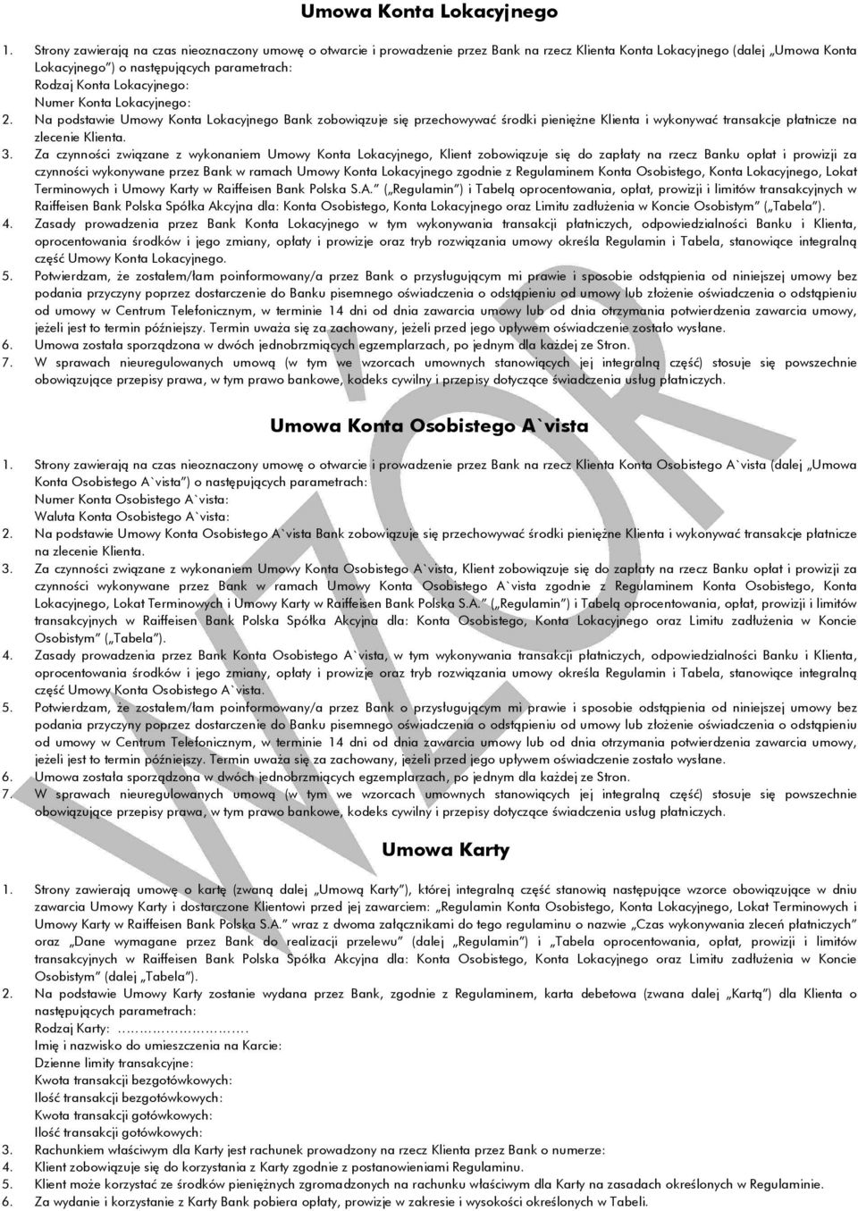 Lokacyjnego: Numer Konta Lokacyjnego: 2. Na podstawie Umowy Konta Lokacyjnego Bank zobowiązuje się przechowywać środki pieniężne Klienta i wykonywać transakcje płatnicze na zlecenie Klienta. 3.