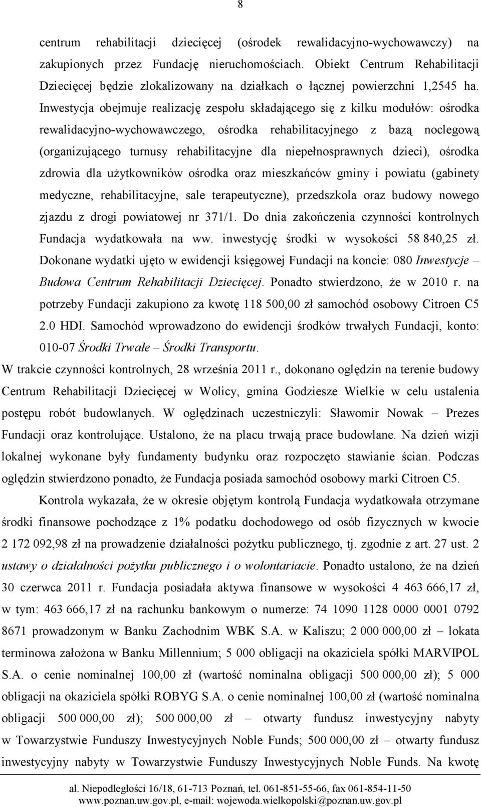 Inwestycja obejmuje realizację zespołu składającego się z kilku modułów: ośrodka rewalidacyjno-wychowawczego, ośrodka rehabilitacyjnego z bazą noclegową (organizującego turnusy rehabilitacyjne dla