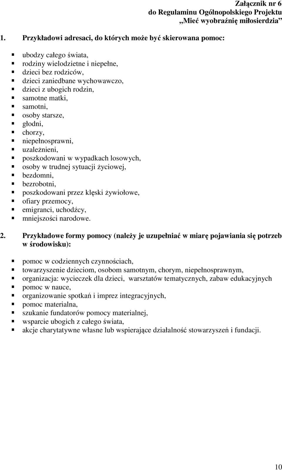 matki, samotni, osoby starsze, głodni, chorzy, niepełnosprawni, uzależnieni, poszkodowani w wypadkach losowych, osoby w trudnej sytuacji życiowej, bezdomni, bezrobotni, poszkodowani przez klęski