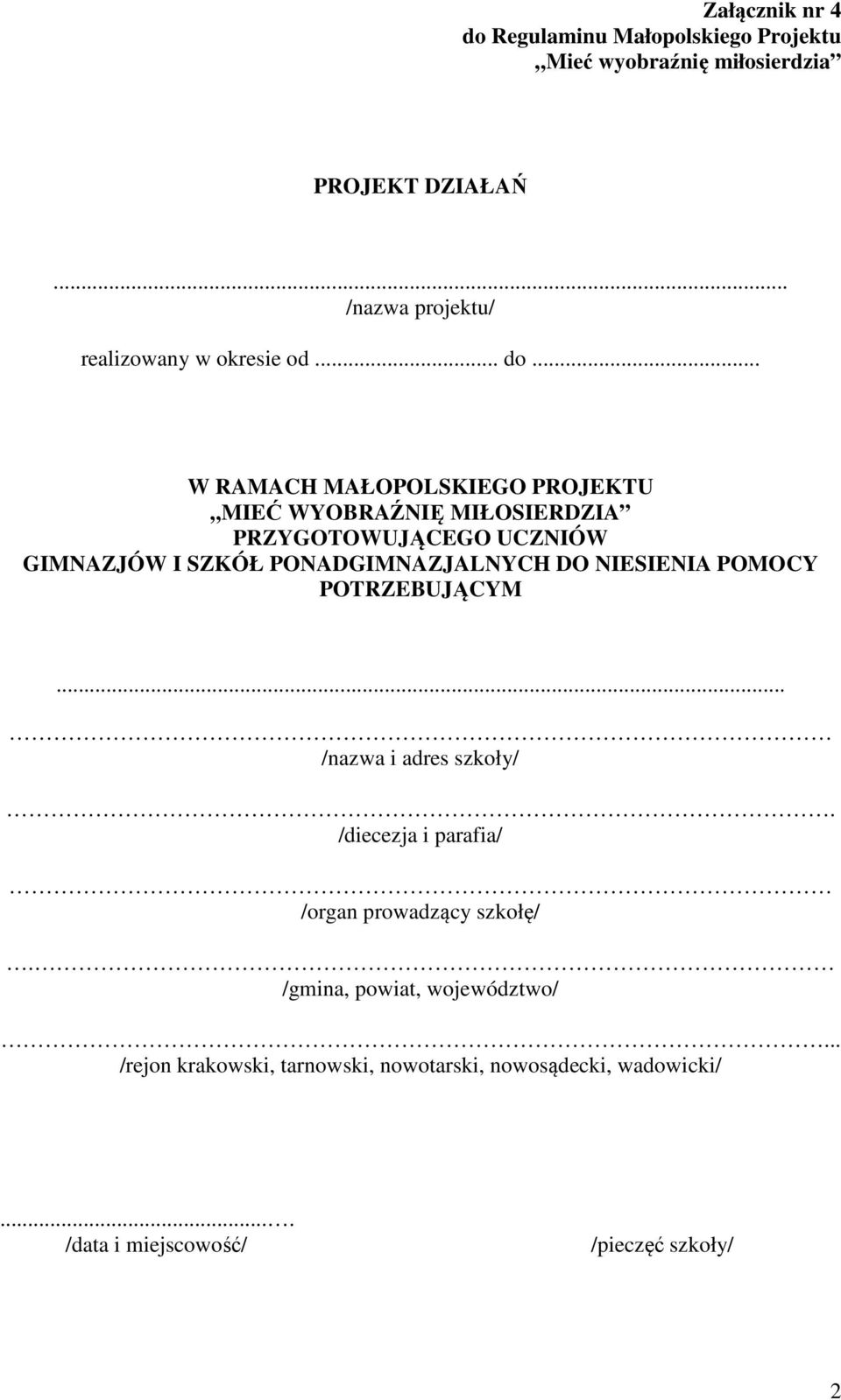 .. W RAMACH MAŁOPOLSKIEGO PROJEKTU MIEĆ WYOBRAŹNIĘ MIŁOSIERDZIA PRZYGOTOWUJĄCEGO UCZNIÓW GIMNAZJÓW I SZKÓŁ PONADGIMNAZJALNYCH DO