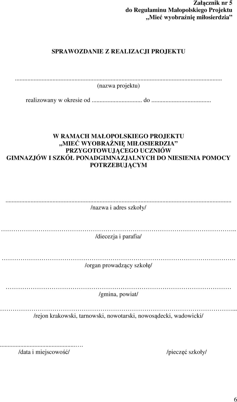 .. W RAMACH MAŁOPOLSKIEGO PROJEKTU MIEĆ WYOBRAŹNIĘ MIŁOSIERDZIA PRZYGOTOWUJĄCEGO UCZNIÓW GIMNAZJÓW I SZKÓŁ PONADGIMNAZJALNYCH DO