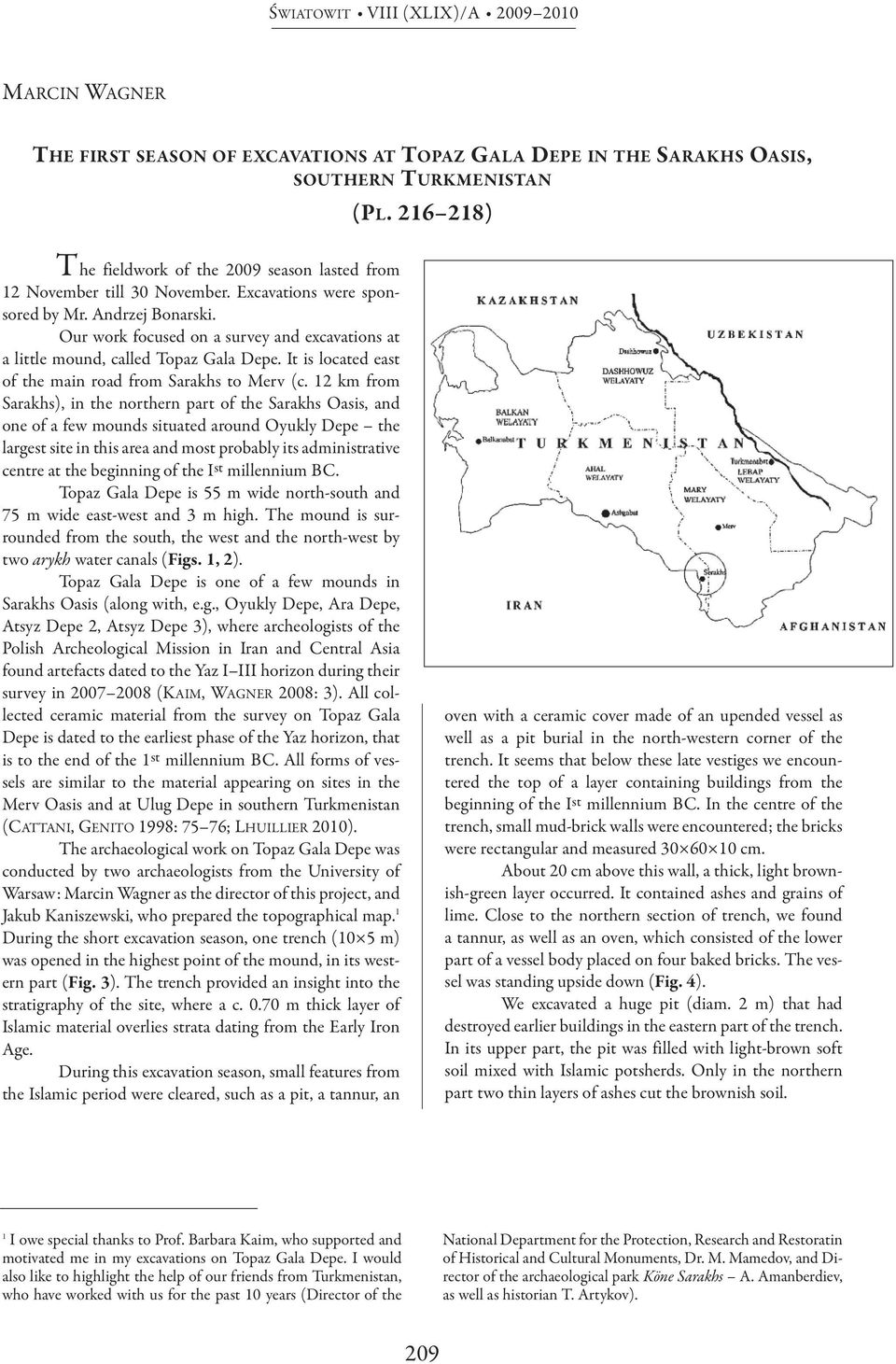 It is located east of the main road from Sarakhs to Merv (c.