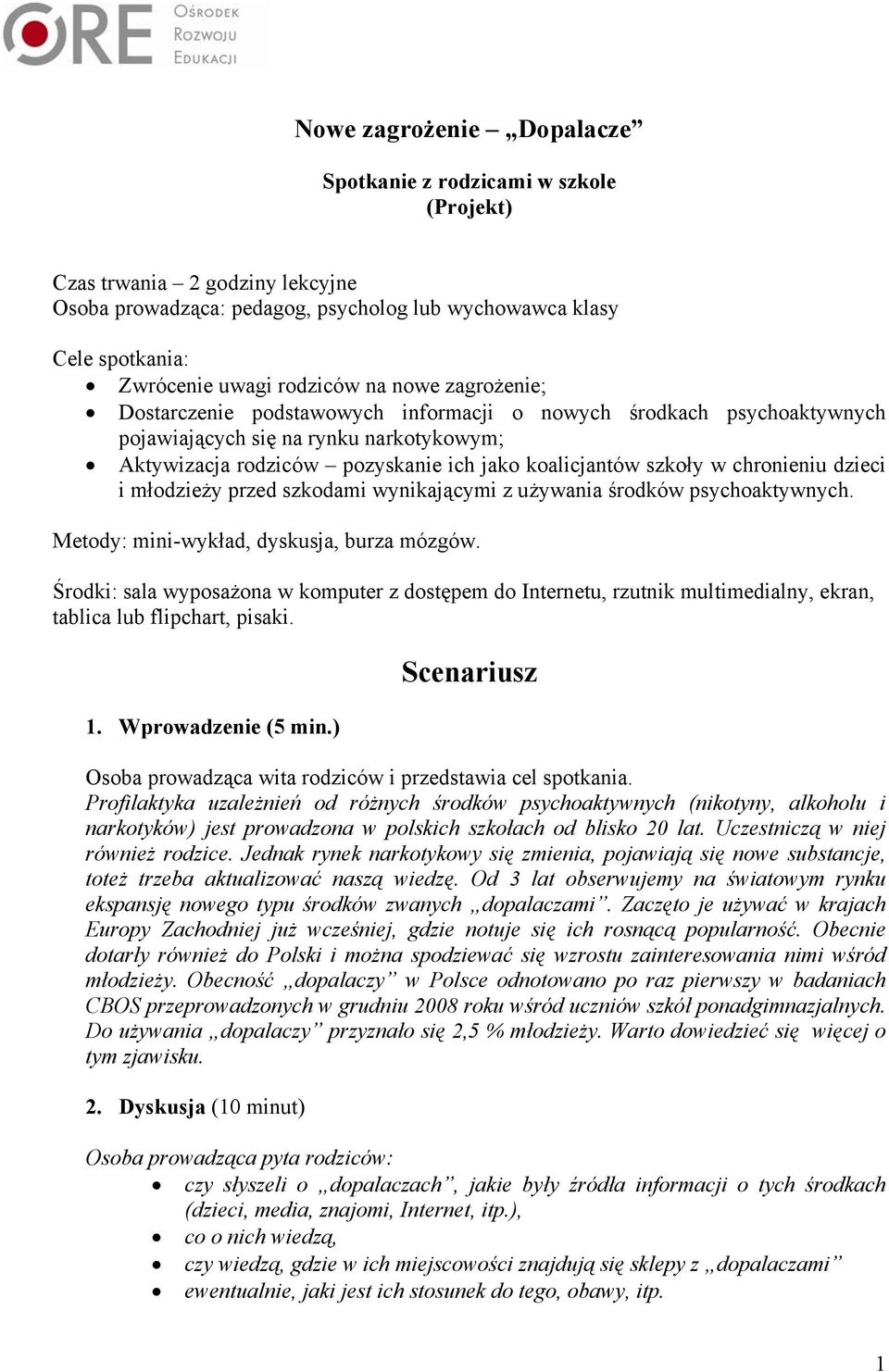 chronieniu dzieci i młodzieży przed szkodami wynikającymi z używania środków psychoaktywnych. Metody: mini-wykład, dyskusja, burza mózgów.
