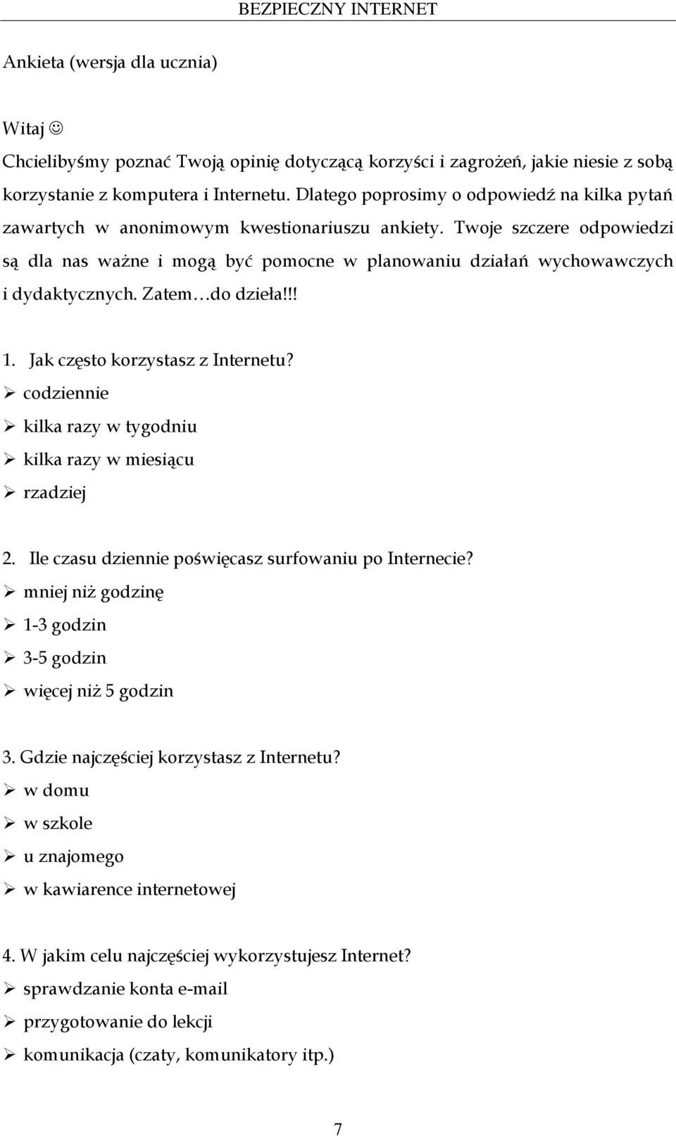 Twoje szczere odpowiedzi są dla nas ważne i mogą być pomocne w planowaniu działań wychowawczych i dydaktycznych. Zatem do dzieła!!! 1. Jak często korzystasz z Internetu?