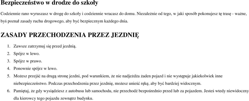 Zawsze zatrzymuj się przed jezdnią. 2. Spójrz w lewo. 3. Spójrz w prawo. 4. Ponownie spójrz w lewo. 5.