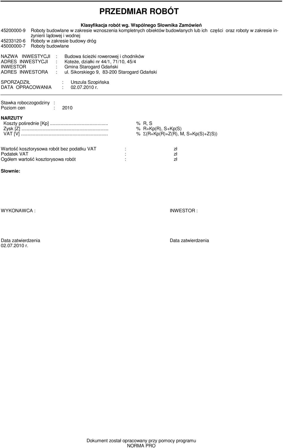 zakresie budowy dróg 45000000-7 Roboty budowlane NAZWA INWESTYCJI : Budowa ścieżki rowerowej i chodników ADRES INWESTYCJI : Koteże, działki nr 44/1, 71/10, 45/4 INWESTOR : Gmina Starogard Gdański