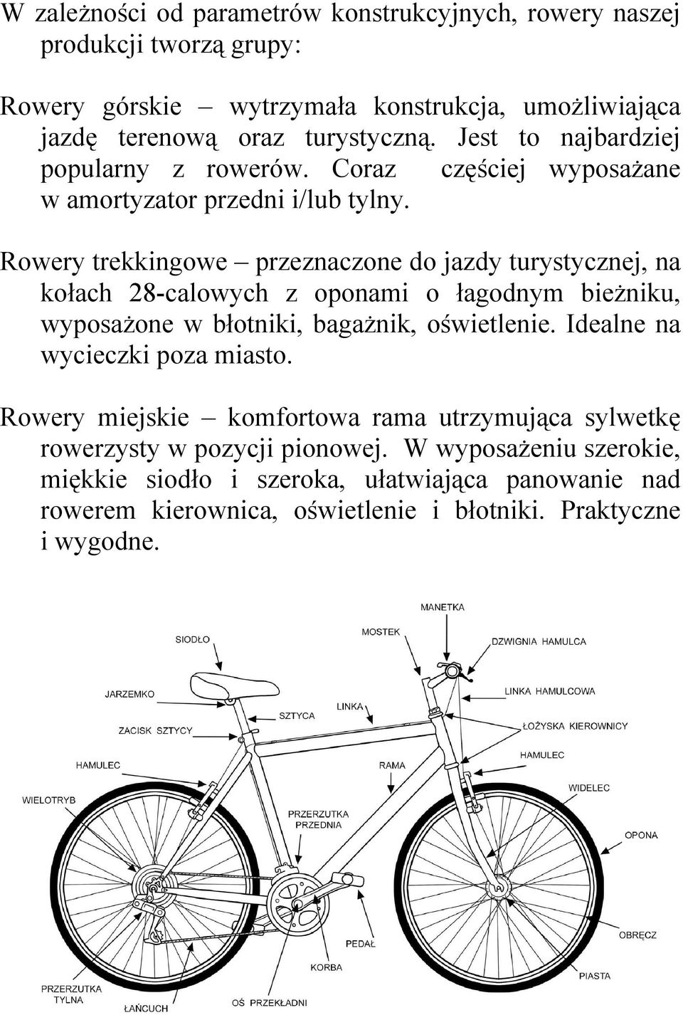 Rowery trekkingowe przeznaczone do jazdy turystycznej, na kołach 28-calowych z oponami o łagodnym bieŝniku, wyposaŝone w błotniki, bagaŝnik, oświetlenie.