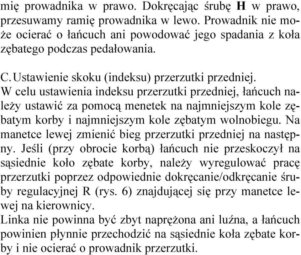 W celu ustawienia indeksu przerzutki przedniej, łańcuch naleŝy ustawić za pomocą menetek na najmniejszym kole zębatym korby i najmniejszym kole zębatym wolnobiegu.