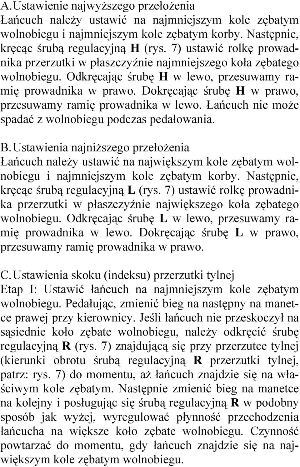 Dokręcając śrubę H w prawo, przesuwamy ramię prowadnika w lewo. Łańcuch nie moŝe spadać z wolnobiegu podczas pedałowania. B.