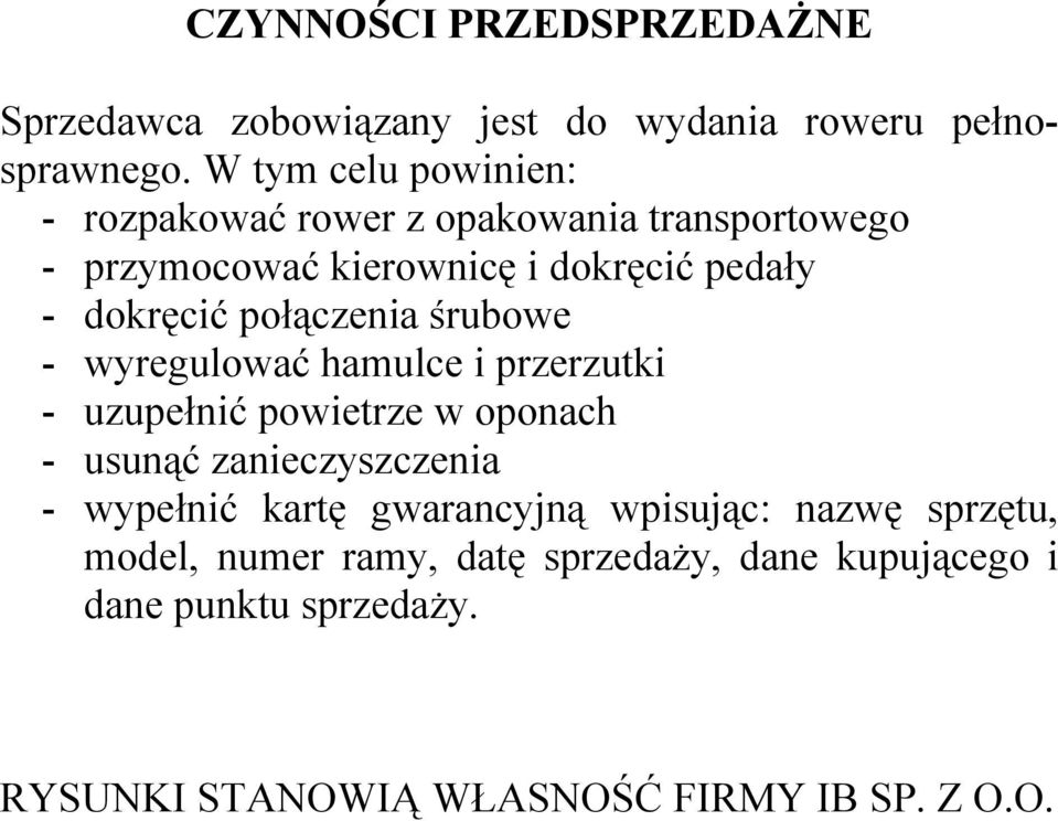 połączenia śrubowe - wyregulować hamulce i przerzutki - uzupełnić powietrze w oponach - usunąć zanieczyszczenia - wypełnić