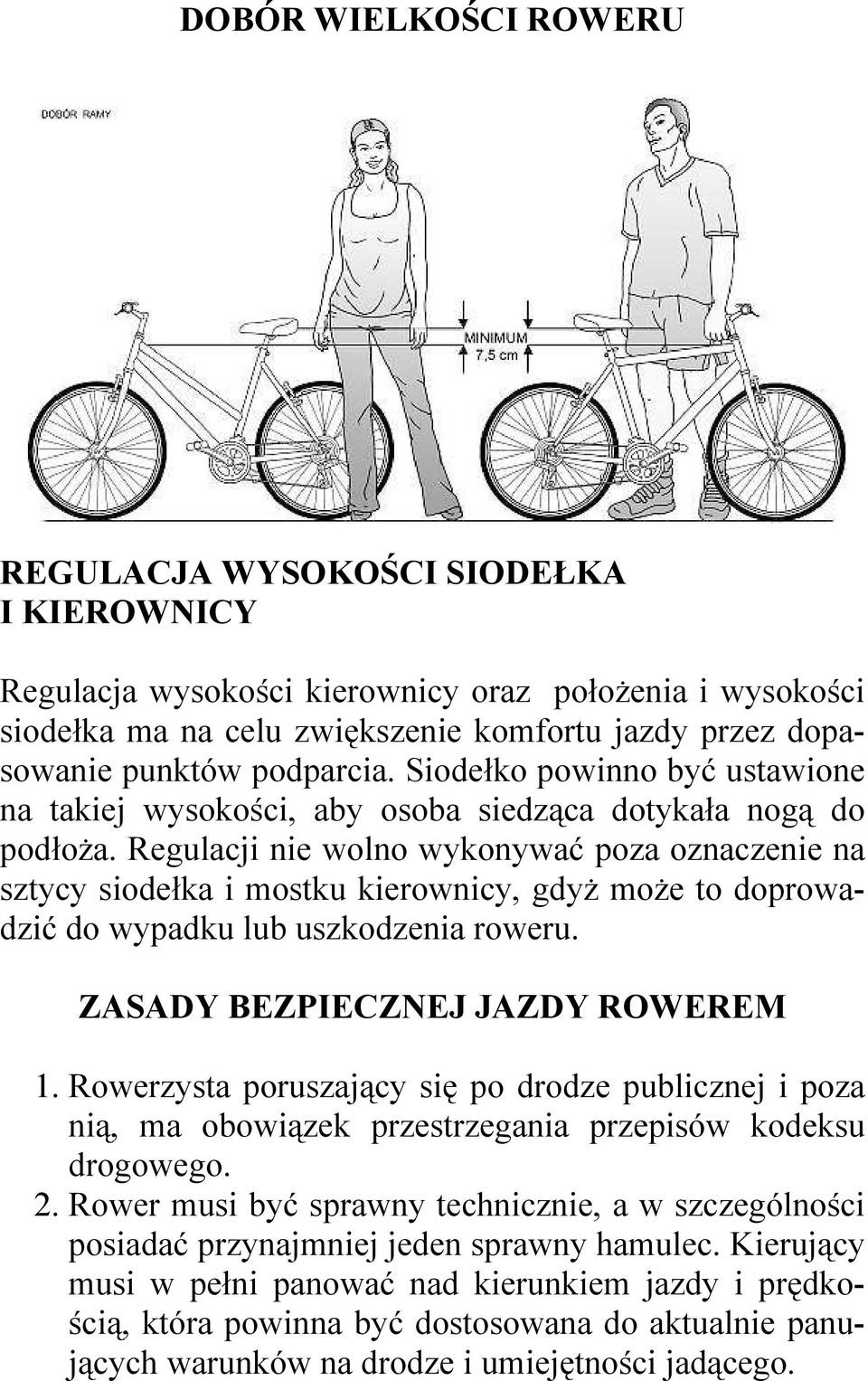 Regulacji nie wolno wykonywać poza oznaczenie na sztycy siodełka i mostku kierownicy, gdyŝ moŝe to doprowadzić do wypadku lub uszkodzenia roweru. ZASADY BEZPIECZNEJ JAZDY ROWEREM 1.