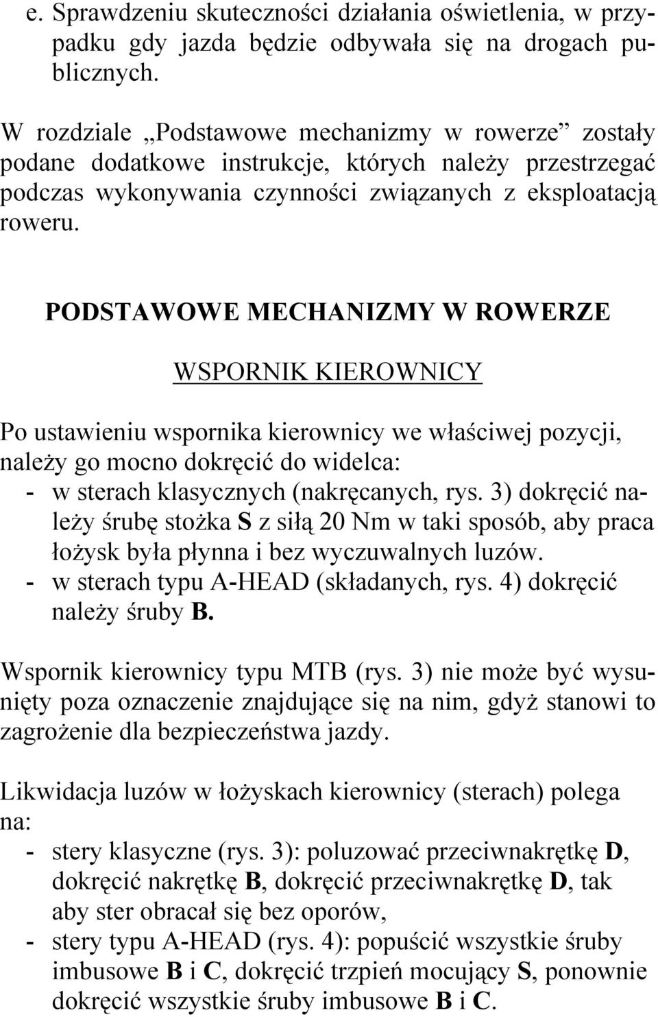 PODSTAWOWE MECHANIZMY W ROWERZE WSPORNIK KIEROWNICY Po ustawieniu wspornika kierownicy we właściwej pozycji, naleŝy go mocno dokręcić do widelca: - w sterach klasycznych (nakręcanych, rys.