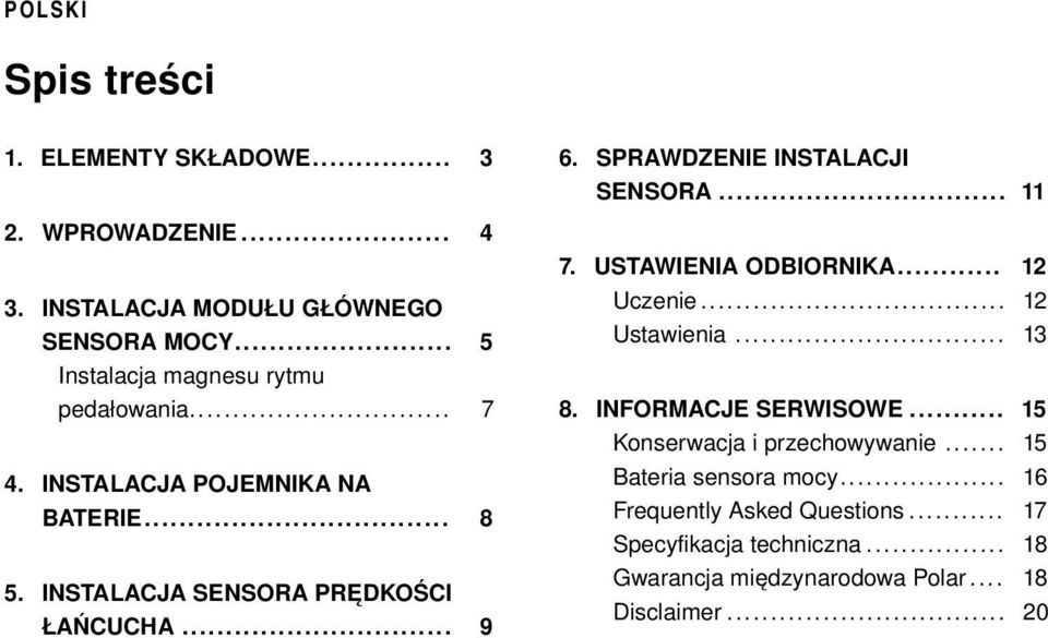 SPRAWDZENIE INSTALACJI SENSORA... 11 7. USTAWIENIA ODBIORNIKA... 12 Uczenie... 12 Ustawienia... 13 8. INFORMACJE SERWISOWE.