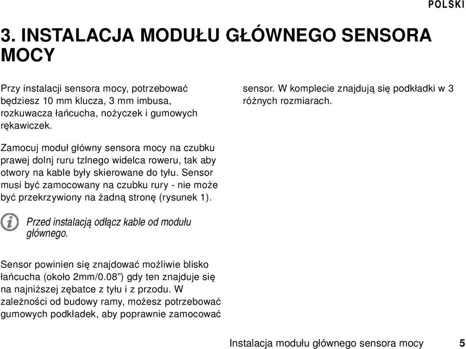 Sensor musi być zamocowany na czubku rury - nie może być przekrzywiony na żadną stronę (rysunek 1). Przed instalacją odłącz kable od modułu głównego.