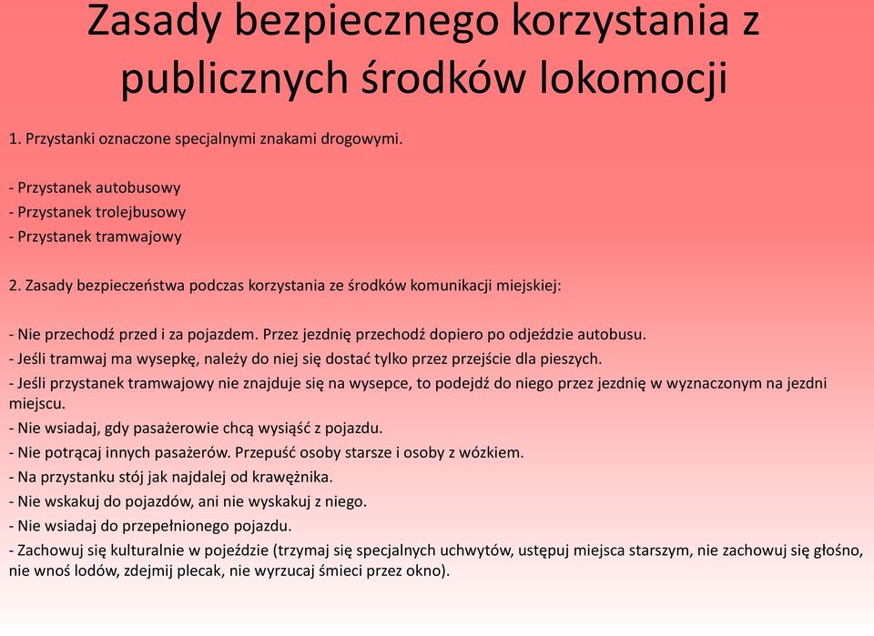 - Jeśli tramwaj ma wysepkę, należy do niej się dostać tylko przez przejście dla pieszych.