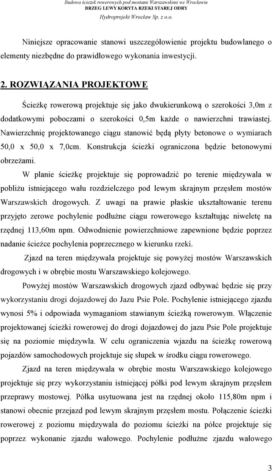Nawierzchnię projektowanego ciągu stanowić będą płyty betonowe o wymiarach 50,0 x 50,0 x 7,0cm. Konstrukcja ścieżki ograniczona będzie betonowymi obrzeżami.
