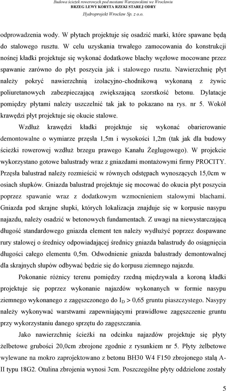 Nawierzchnię płyt należy pokryć nawierzchnią izolacyjno-chodnikową wykonaną z żywic poliuretanowych zabezpieczającą zwiększającą szorstkość betonu.