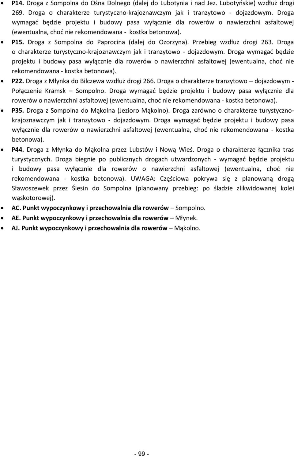 Droga z Sompolna do Paprocina (dalej do Ozorzyna). Przebieg wzdłuż drogi 263. Droga o charakterze turystyczno-krajoznawczym jak i tranzytowo - dojazdowym.