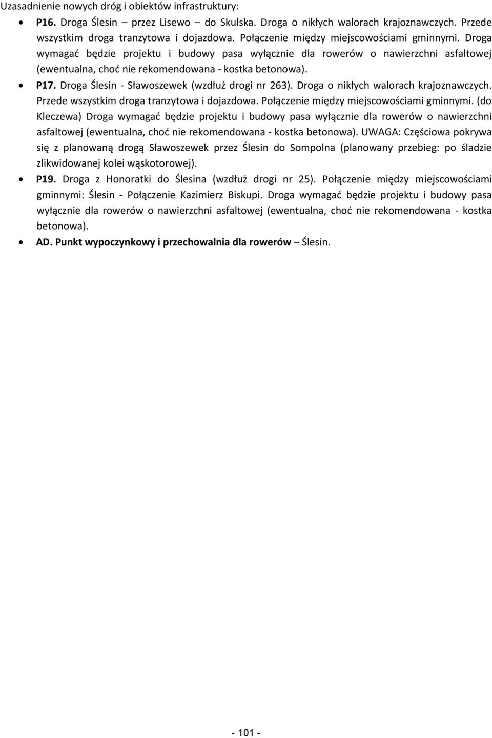 Droga Ślesin - Sławoszewek (wzdłuż drogi nr 263). Droga o nikłych walorach krajoznawczych. Przede wszystkim droga tranzytowa i dojazdowa. Połączenie między miejscowościami gminnymi.
