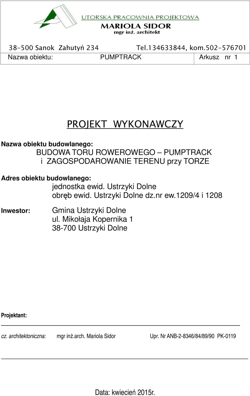 przy TORZE Adres obiektu budowlanego: jednostka ewid. Ustrzyki Dolne obręb ewid. Ustrzyki Dolne dz.nr ew.