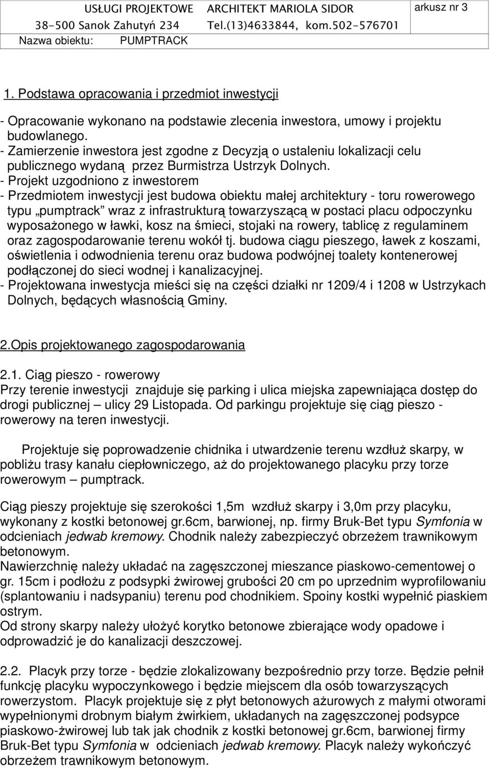- Projekt uzgodniono z inwestorem - Przedmiotem inwestycji jest budowa obiektu małej architektury - toru rowerowego typu pumptrack wraz z infrastrukturą towarzyszącą w postaci placu odpoczynku