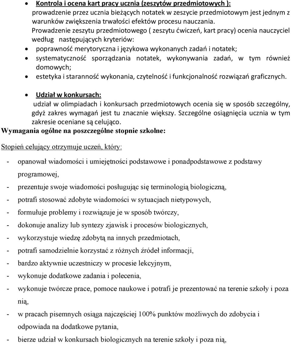 Prowadzenie zeszytu przedmiotowego ( zeszytu ćwiczeń, kart pracy) ocenia nauczyciel według następujących kryteriów: poprawność merytoryczna i językowa wykonanych zadań i notatek; systematyczność