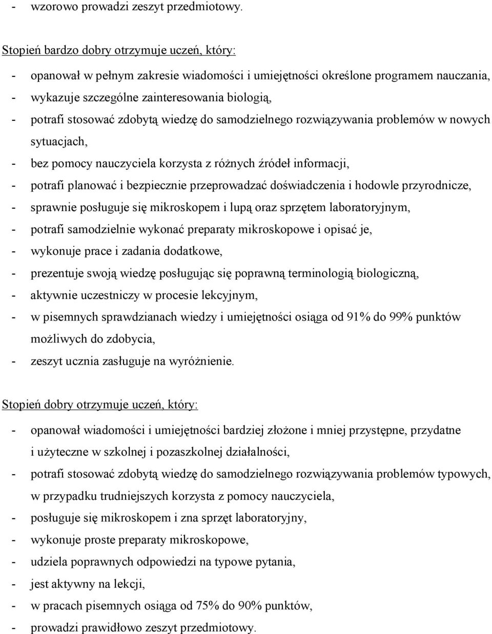 zdobytą wiedzę do samodzielnego rozwiązywania problemów w nowych sytuacjach, - bez pomocy nauczyciela korzysta z różnych źródeł informacji, - potrafi planować i bezpiecznie przeprowadzać