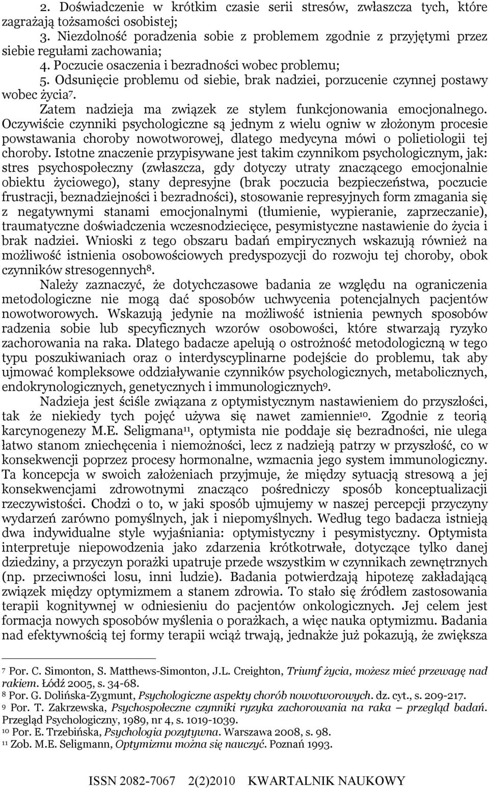 Odsunięcie problemu od siebie, brak nadziei, porzucenie czynnej postawy wobec życia 7. Zatem nadzieja ma związek ze stylem funkcjonowania emocjonalnego.