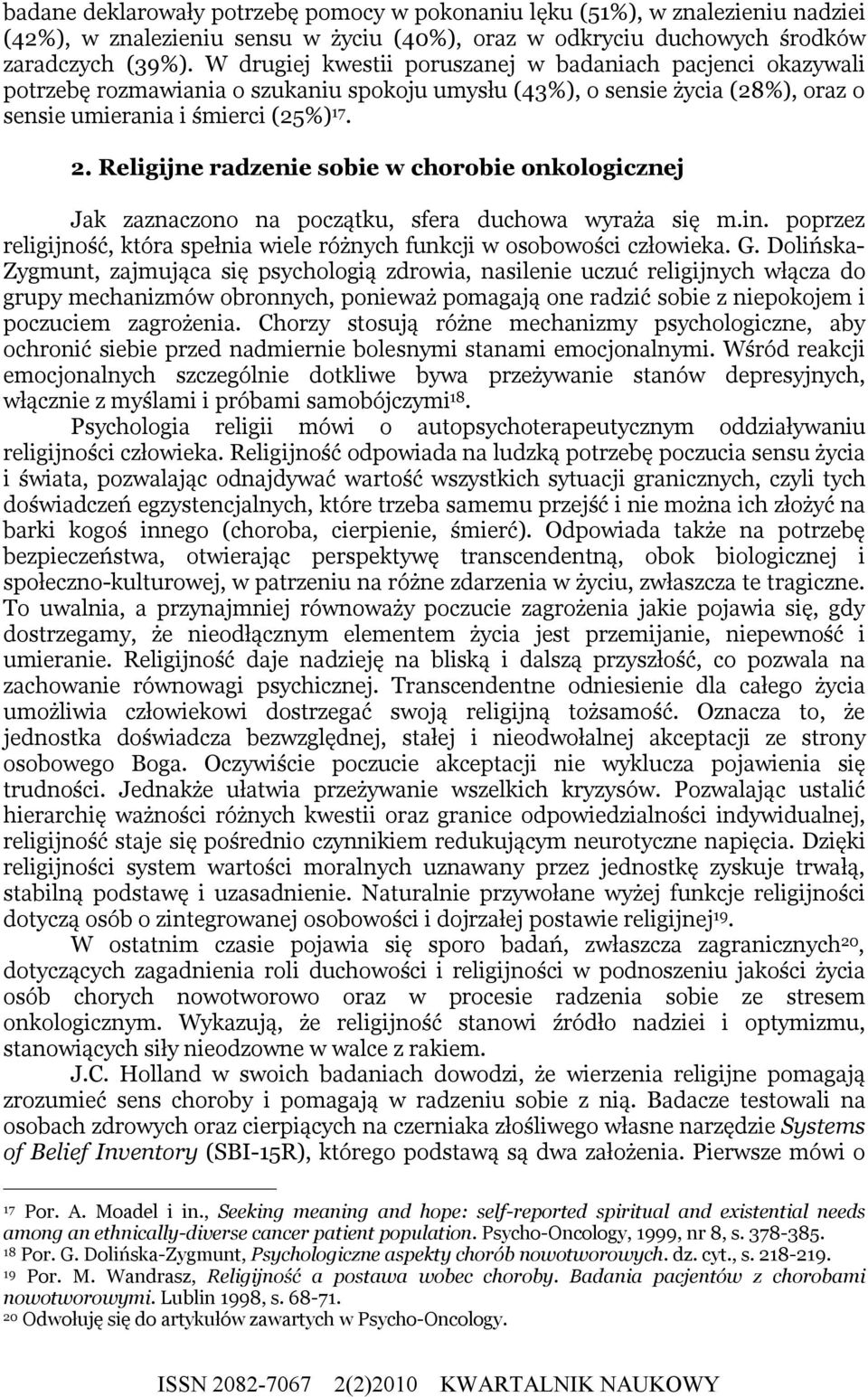 Religijne radzenie sobie w chorobie onkologicznej Jak zaznaczono na początku, sfera duchowa wyraża się m.in. poprzez religijność, która spełnia wiele różnych funkcji w osobowości człowieka. G.
